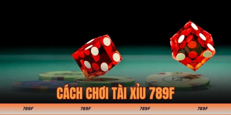 cách chơi tài xỉu 789F