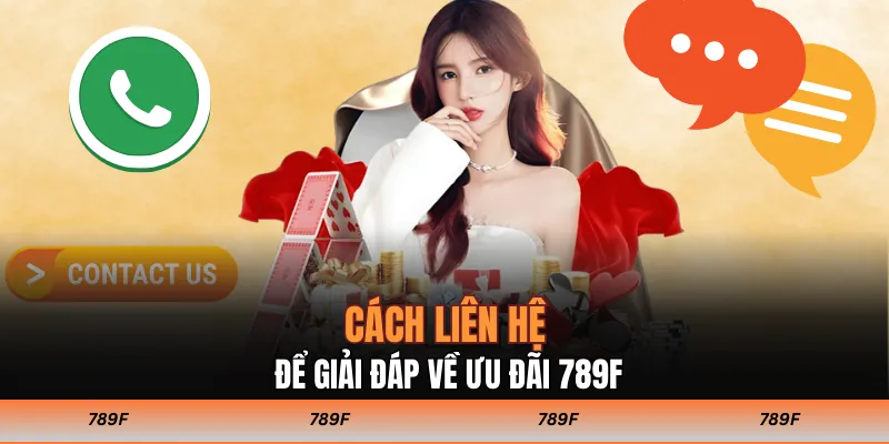 Cách liên hệ để giải đáp về ưu đãi 789F