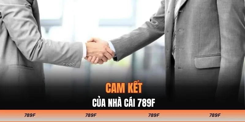 Cam kết của nhà cái 789F
