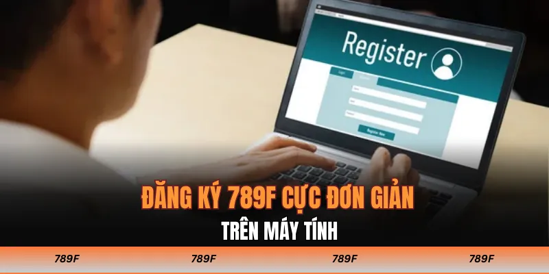 Đăng ký 789F cực đơn giản trên máy tính