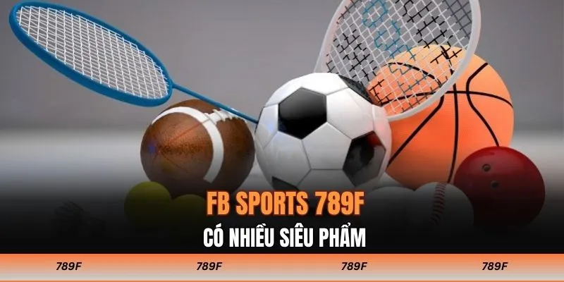 FB SPORTS 789F hội tụ nhiều siêu phẩm