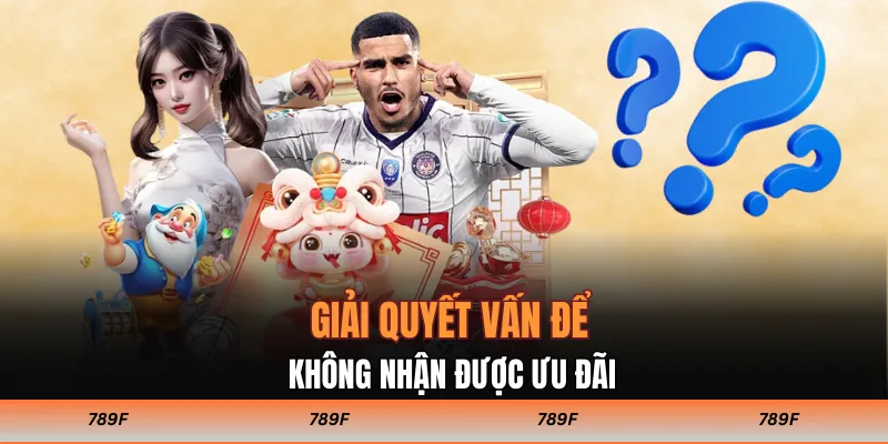 Giải quyết vấn để không nhận được ưu đãi