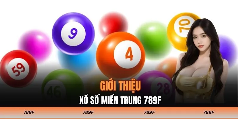 Giới thiệu xổ số miền Trung 789F