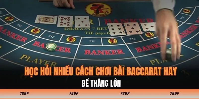 Học hỏi nhiều cách chơi bài baccarat hay để thắng lớn