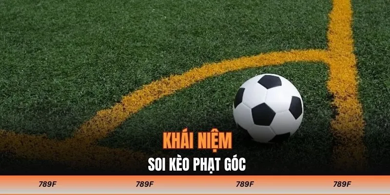 Hiểu khái niệm về kèo phạt góc