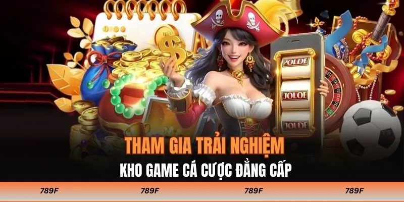 Tham gia trải nghiệm kho game cá cược đẳng cấp