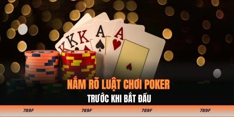 Nắm rõ luật chơi poker trước khi bắt đầu