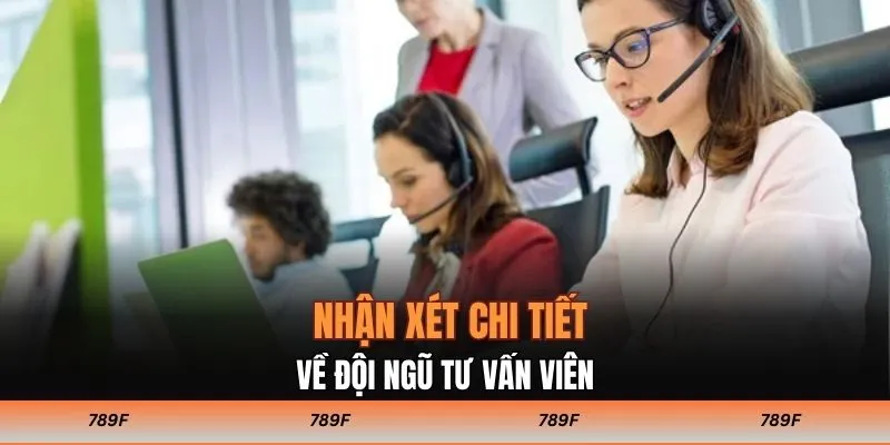 Nhận xét chi tiết về đội ngũ tư vấn viên