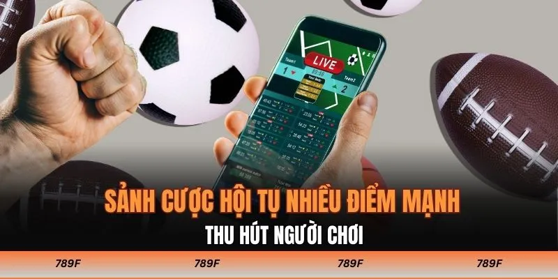 Sảnh cược hội tụ nhiều điểm mạnh thu hút người chơi