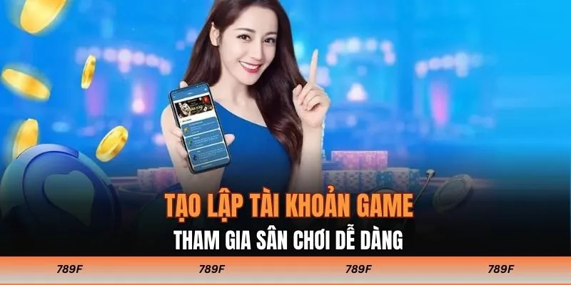 Tạo lập tài khoản game, tham gia sân chơi dễ dàng