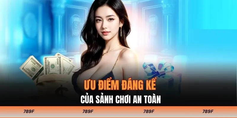 Ưu điểm đáng kể của sảnh chơi an toàn